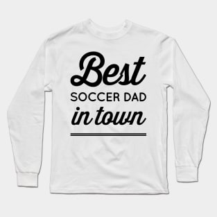 Best Soccer Dad In Town Long Sleeve T-Shirt